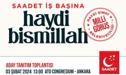 Saadet Partisi Adaylarını 3 Şubat'ta Tanıtacak; Saadet İş Başına Haydi Bismillah