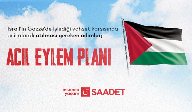 Saadet Partisi’nden Gazze’deki Vahşetin Sonlandırılması İçin “Acil Eylem Planı”