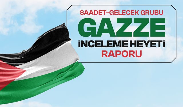 Saadet-Gelecek Grubu Gazze Raporu