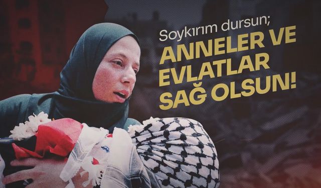 Saadet Partisi: “Soykırım Dursun; Anneler ve Evlatlar Sağ Olsun!”